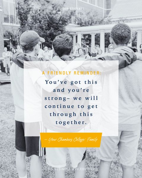 A Friendly Reminder: You've got this and you're strong- we will continue to get through this together. Signed, Your Chambers College Family